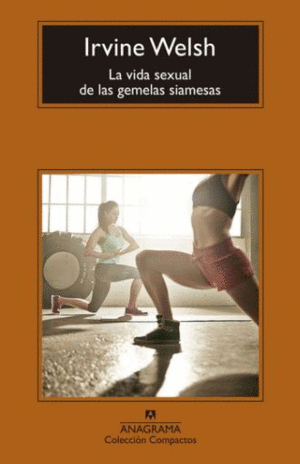 VIDA SEXUAL DE LAS GEMELAS SIAMESAS, LA / IRVINE WELSH