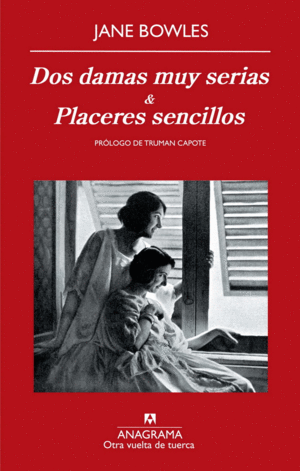 DOS DAMAS MUY SERIAS Y PLACERES SENCILLOS / JANE BOWLES