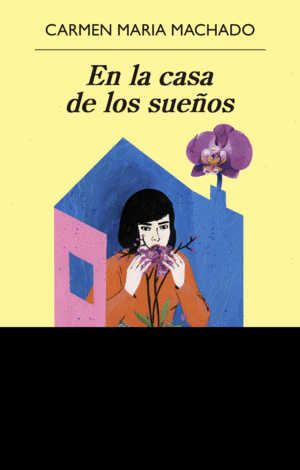 EN LA CASA DE LOS SUEÑOS / CARMEN MARIA MACHADO