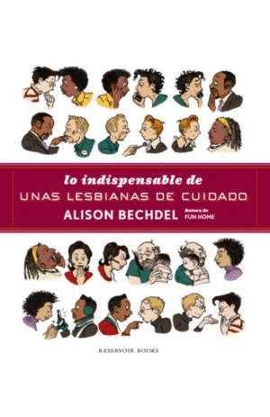 LO INDISPENSABLE DE UNAS LESBIANAS DE CUIDADO / ALISON BECHDEL