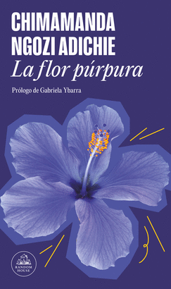 FLOR PURPURA, LA / CHIMAMANDA NGOZI ADICHIE ; GABRIELA YBARRA (PROLOGO)