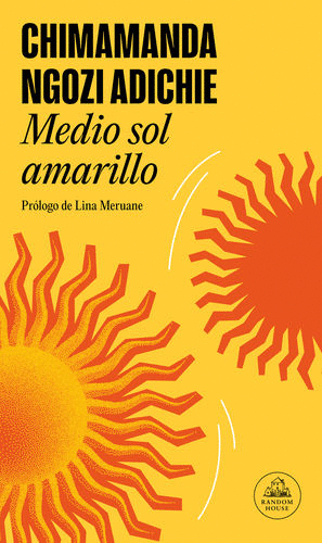 MEDIO SOL AMARILLO / CHIMAMANDA NGOZI ADICHIE ; LINA MERUANE (PROLOGO)