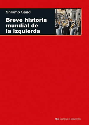 BREVE HISTORIA MUNDIAL DE LA IZQUIERDA / SHLOMO SAND