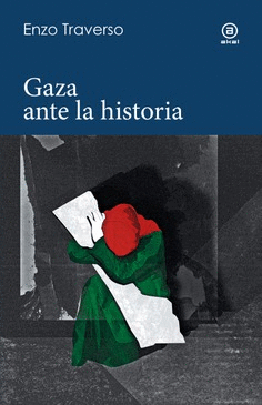 GAZA ANTE LA HISTORIA / ENZO TRAVERSO
