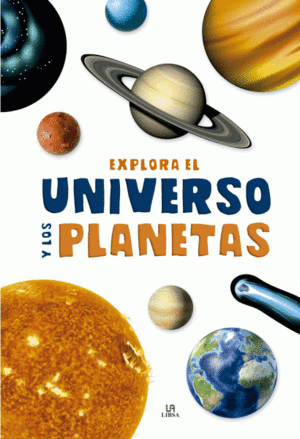 EXPLORA EL UNIVERSO Y LOS PLANETAS.