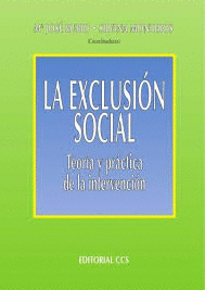EXCLUSION SOCIAL: TEORIA Y PRACTICA DE LA INTERVENCION, LA