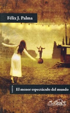 MENOR ESPECTACULO DEL MUNDO, EL / FELIX J. PALMA