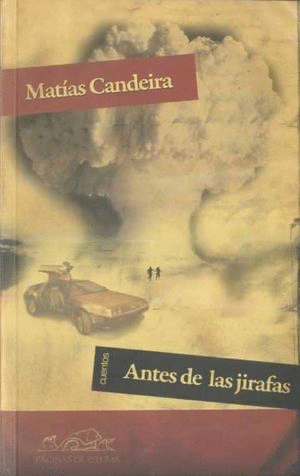 ANTES DE LAS JIRAFAS / MATIAS CANDEIRA