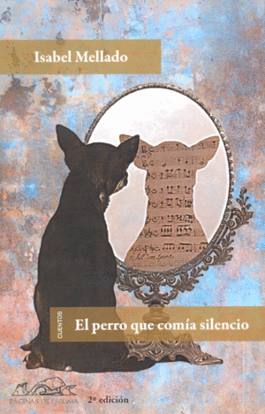 PERRO QUE COMIA SILENCIO, EL / ISABEL MELLADO