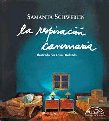 RESPIRACION CAVERNARIA, LA /SAMANTA SCHWEBLIN ;