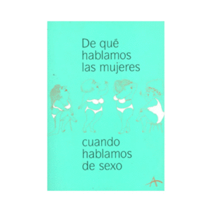 DE QUE HABLAMOS LAS MUJERES CUANDO HABLAMOS DE SEXO.