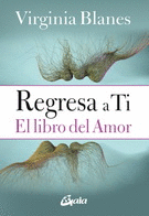 REGRESA A TI. EL LIBRO DEL AMOR.