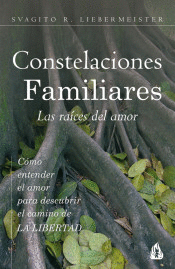 CONSTELACIONES FAMILIARES. LAS RAICES DEL AMOR: