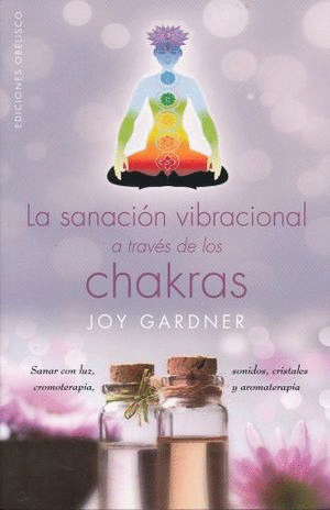 SANACION VIBRACIONAL A TRAVES DE LOS CHAKRAS, LA