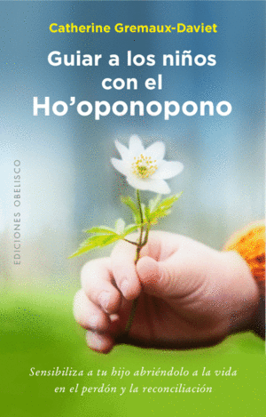 GUIAR A LOS NIÑOS CON EL HO OPONOPONO  /  GUIAR A LOS NIÑOS CON EL HO'OPONOPONO