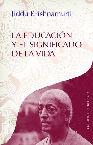 EDUCACION Y EL SIGNIFICADO DE LA VIDA, LA /  JIDDU KRISHNAMURTI