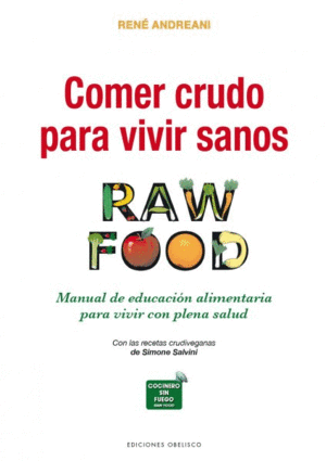 COMER CRUDO PARA VIVIR SANOS (RAW FOOD).