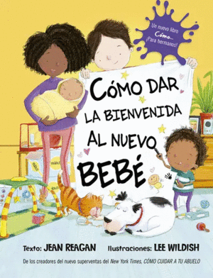 COMO DAR LA BIENVENIDA AL NUEVO BEBE / TEXTO DE JEAN REAGAN ; LEE WILDISH