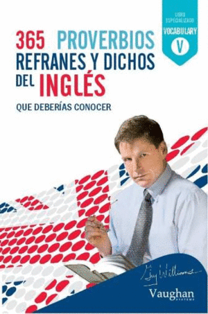 365 PROVERBIOS, REFRANES Y DICHOS DEL INGLES QUE DEBERIAS CONOCER.