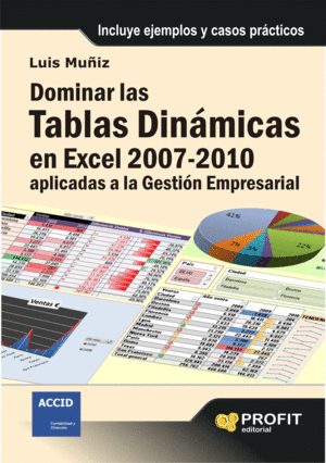 DOMINAR LAS TABLAS DINAMICAS EN EXCEL 2007-2010 APLICADAS A LA GESTION EMPRESARIAL