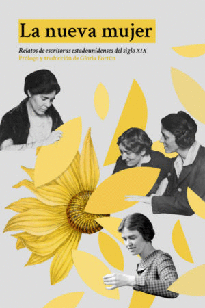 NUEVA MUJER, LA : RELATOS DE ESCRITORAS ESTADOUNIDENSES DEL SIGLO XIX / GLORIA FORTUN (PROLOGO Y TRADUCCION)
