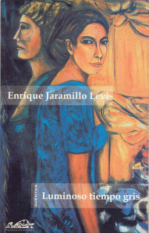 LUMINOSO TIEMPO GRIS / ENRIQUE JARAMILLO LEVI