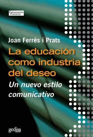 EDUCACION COMO INDUSTRIA DEL DESEO, LA