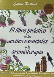 LIBRO PRACTICO DE LOS ACEITES ESENCIALES Y LA AROMATERAPIA.