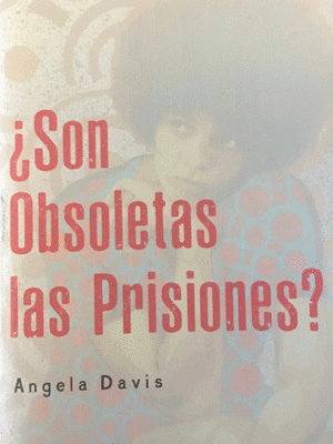 SON OBSOLETAS LAS PRISIONES / ANGELA DAVIS