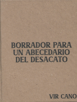 BORRADOR PARA UN ABECEDARIO DEL DESACATO / VIR CANO