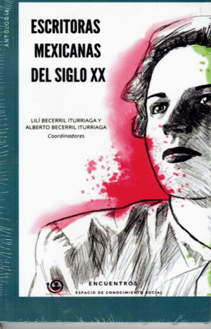 ESCRITORAS MEXICANAS DEL SIGLO XX / LILI BECERRIL ITURRIAGA Y ALBERTO BECERRIL ITURRIAGA (COORDINADORES)