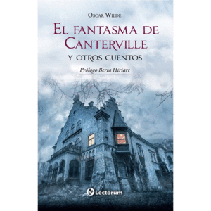 EL FANTASMA DE CANTERVILLE Y OTRO CUENTOS / OSCAR WILDE ; BERTA HIRIART (PROLOGO)