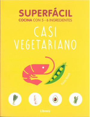 SUPERFACIL COCINA CON 5 - 6 INGREDIENTES. CASI VEGETARIANO