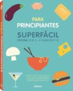 SUPERFACIL, COCINA CON 3 - 6 INGREDIENTES. PARA PRINCIPIANTES.