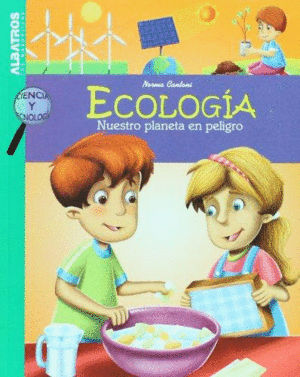 ECOLOGIA: NUESTRO PLANETA EN PELIGRO.