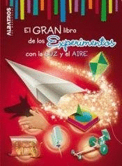 GRAN LIBRO DE LOS EXPERIMENTOS CON LA LUZ Y EL AIRE, EL