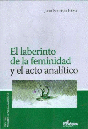 LABERINTO DE LA FEMINIDAD Y EL ACTO ANALITICO, EL