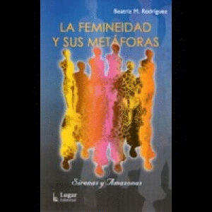 FEMINEIDAD Y SUS METAFORAS, LA