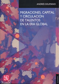 MIGRACIONES, CAPITAL Y CIRCULACION DE TALENTOS EN LA ERA GLOBAL / ANDRES SOLIMANO