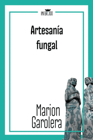 ARTESANIA FUNGAL / MARION GAROLERA