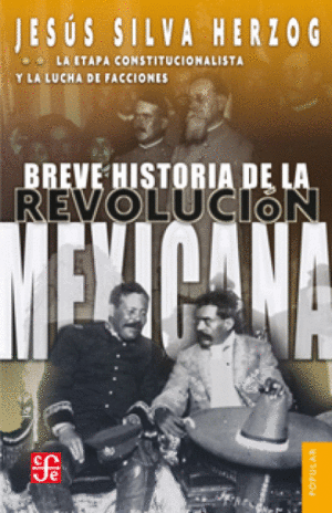 BREVE HISTORIA DE LA REVOLUCION MEXICANA, II. LA ETAPA CONSTITUCIONALISTA Y LA LUCHA DE FACCIONES