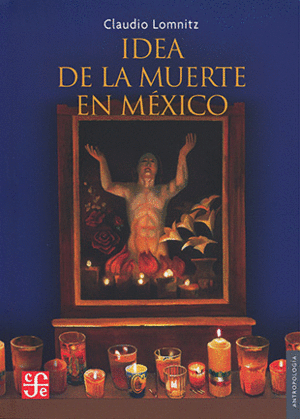 IDEA DE LA MUERTE EN MEXICO / CLAUDIO LOMNITZ-ADLER