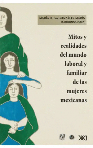 MITOS Y REALIDADES DEL MUNDO LABORAL Y FAMILIAR DE LAS MUJERES MEXICANAS
