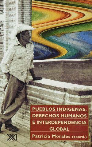 PUEBLOS INDIGENAS, DERECHOS HUMANOS E INTERDEPENDENCIA GLOBAL