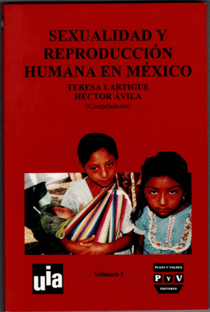 SEXUALIDAD Y REPRODUCCION HUMANA EN MEXICO VOL.1/ TERESA LATIRGUE ; HECTOR AVILA