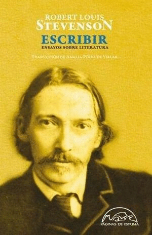 ESCRIBIR. ENSAYOS SOBRE LITERATURA / ROBERT LOUIS STEVENSON