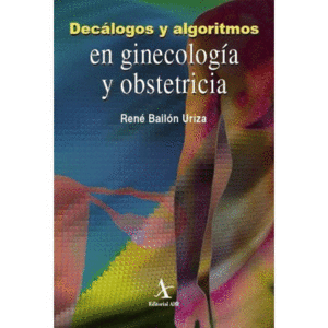 DECÁLOGOS Y ALGORITMOS EN GINECOLOGÍA Y OBSTETRICIA