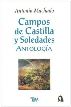 CAMPOS DE CASTILLA Y SOLEDADES (ANTOLOGIA)