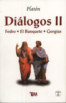DIALOGOS II. FEDRO / EL BANQUETE / GORGIAS