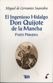 INGENIOSO HIDALGO DON QUIJOTE DE LA MANCHA. PRIMERA PARTE